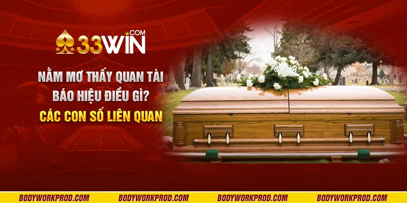 Nằm mơ thấy quan tài báo hiệu điều gì? Các con số liên quan