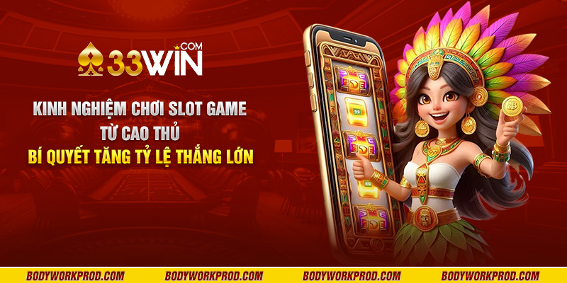 Kinh nghiệm chơi slot game từ cao thủ - Bí quyết tăng tỷ lệ thắng lớn