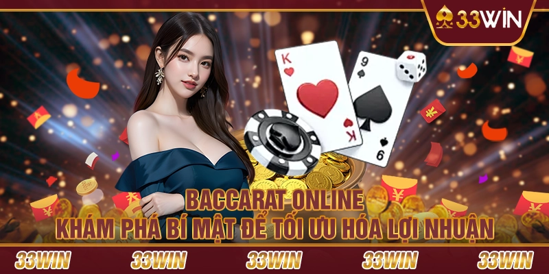 Baccarat Online – Khám phá bí mật để tối ưu hóa lợi nhuận