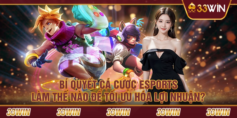 Bí quyết cá cược Esports: Làm thế nào để tối ưu hóa lợi nhuận?