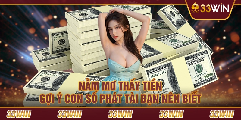 Nằm mơ thấy tiền – Gợi ý con số phát tài bạn nên biết