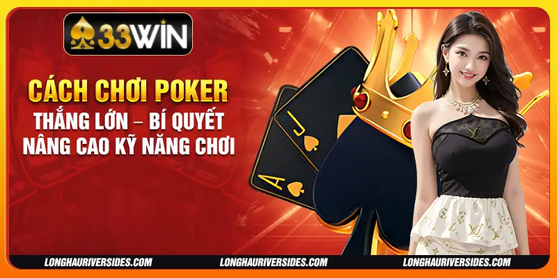 Cách chơi Poker thắng lớn – Bí quyết nâng cao kỹ năng chơi