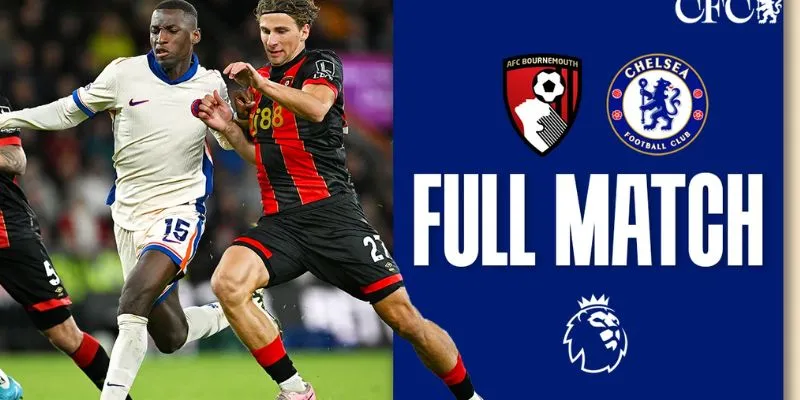 Tìm hiểu về hai đội Chelsea vs AFC Bournemouth