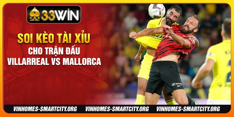 Soi kèo tài xỉu cho trận đấu Villarreal vs Mallorca