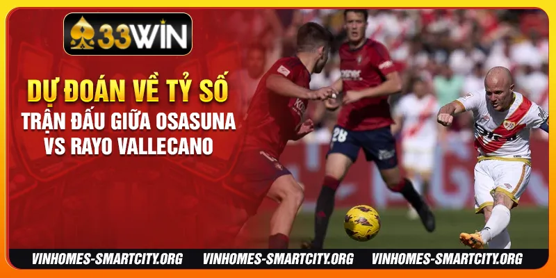 Dự đoán về tỷ số trận đấu giữa Osasuna vs Rayo Vallecano