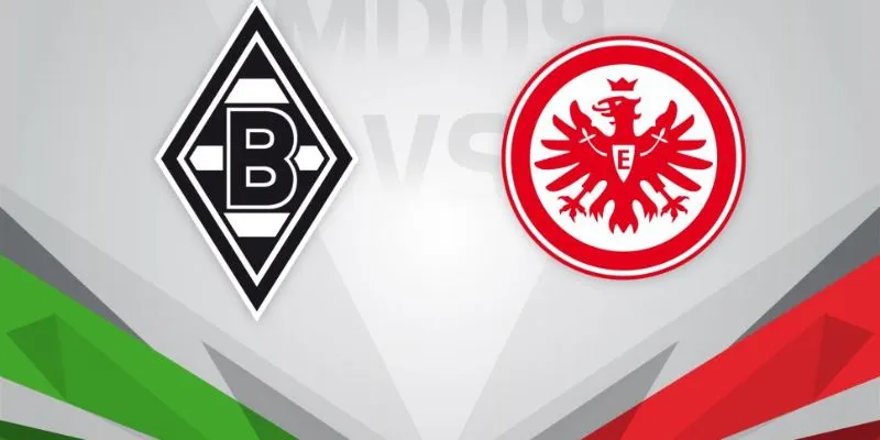 Nhận định về trận Borussia M'gladbach vs Eintracht Frankfurt