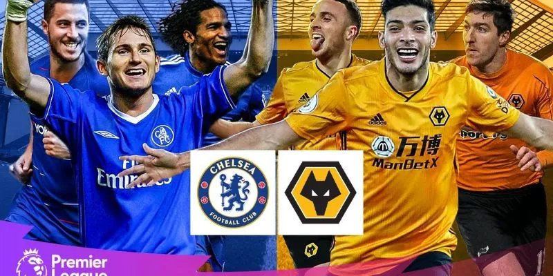 Trận đấu giữa Chelsea vs Wolverhampton Wanderers