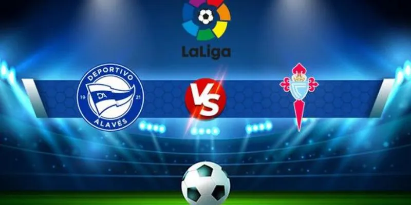 Một số thông tin về trận đấu Deportivo Alavés vs Celta de Vigo