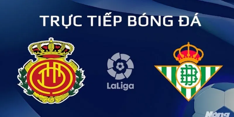 Lịch sử đối đầu giữa Mallorca vs Real Betis