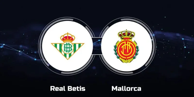 Đặt cược cho trận đấu giữa Mallorca vs Real Betis