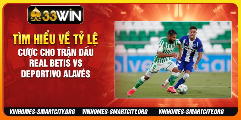 Tìm hiểu về tỷ lệ cược cho trận đấu Real Betis vs Deportivo Alavés