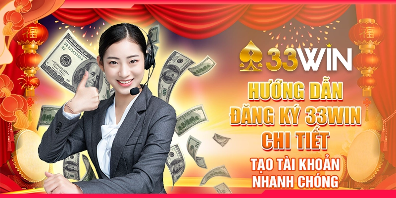 Hướng dẫn đăng ký 33Win chi tiết – Tạo tài khoản nhanh chóng