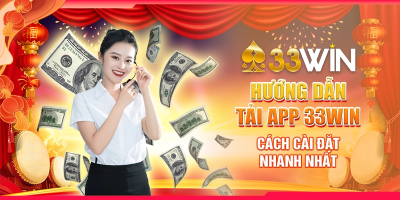 Hướng dẫn tải app 33Win - Cách cài đặt nhanh nhất